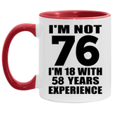 76th Birthday I'm Not 76 I'm 18 With 58 Years Experience - 11oz Accent Mug Red