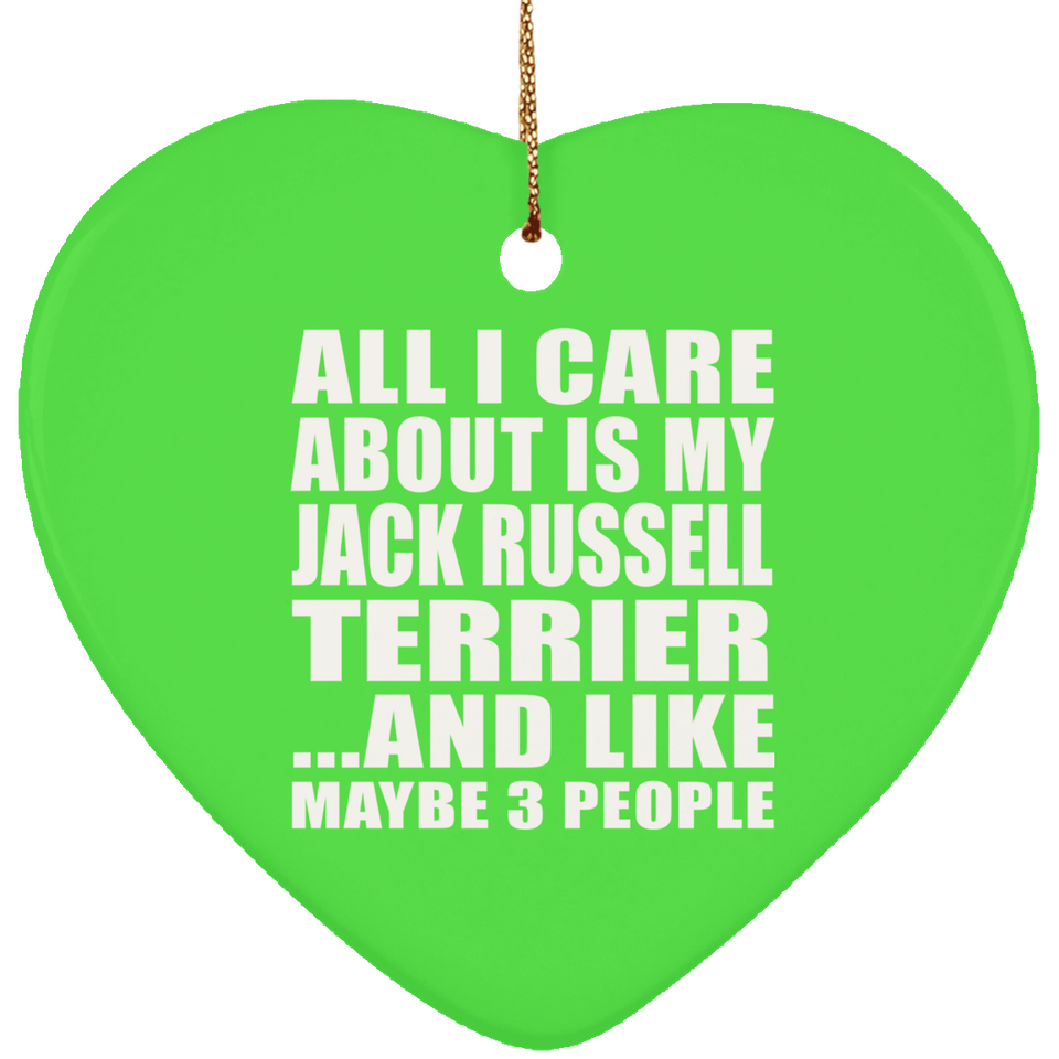 All I Care About Is My Jack Russell Terrier - Heart Ornament