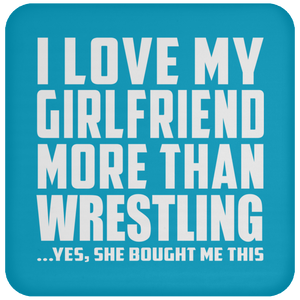 I Love My Girlfriend More Than Wrestling - Drink Coaster