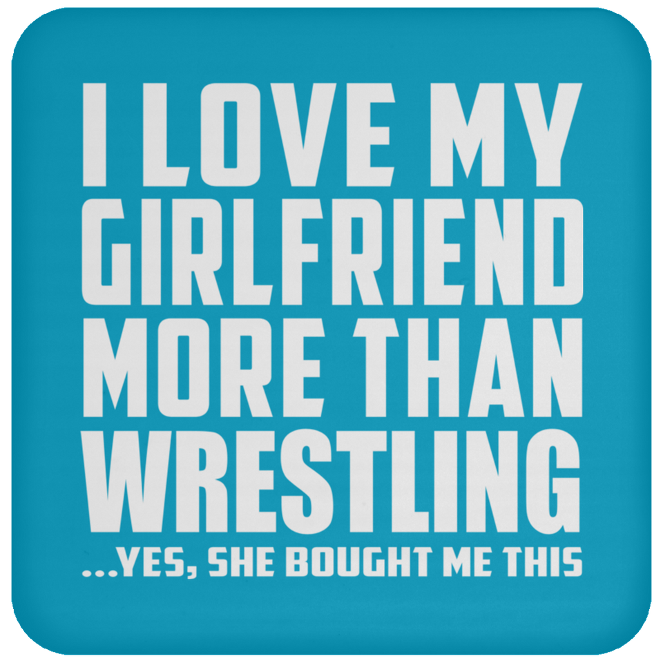 I Love My Girlfriend More Than Wrestling - Drink Coaster