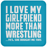 I Love My Girlfriend More Than Wrestling - Drink Coaster