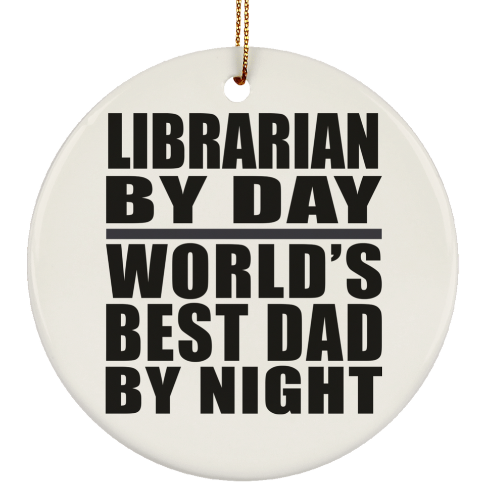 Librarian By Day World's Best Dad By Night - Circle Ornament