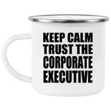 Keep Calm and Trust The Corporate Executive - 12oz Camping Mug