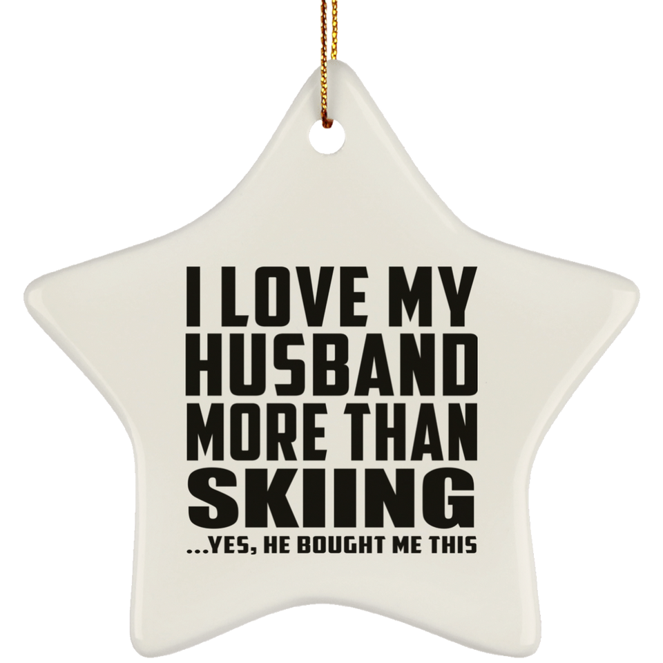 I Love My Husband More Than Skiing - Star Ornament