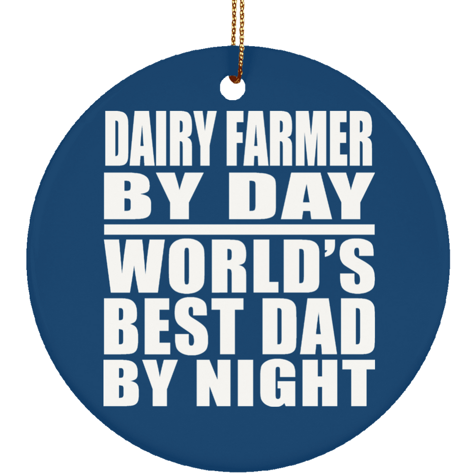 Dairy Farmer By Day World's Best Dad By Night - Circle Ornament