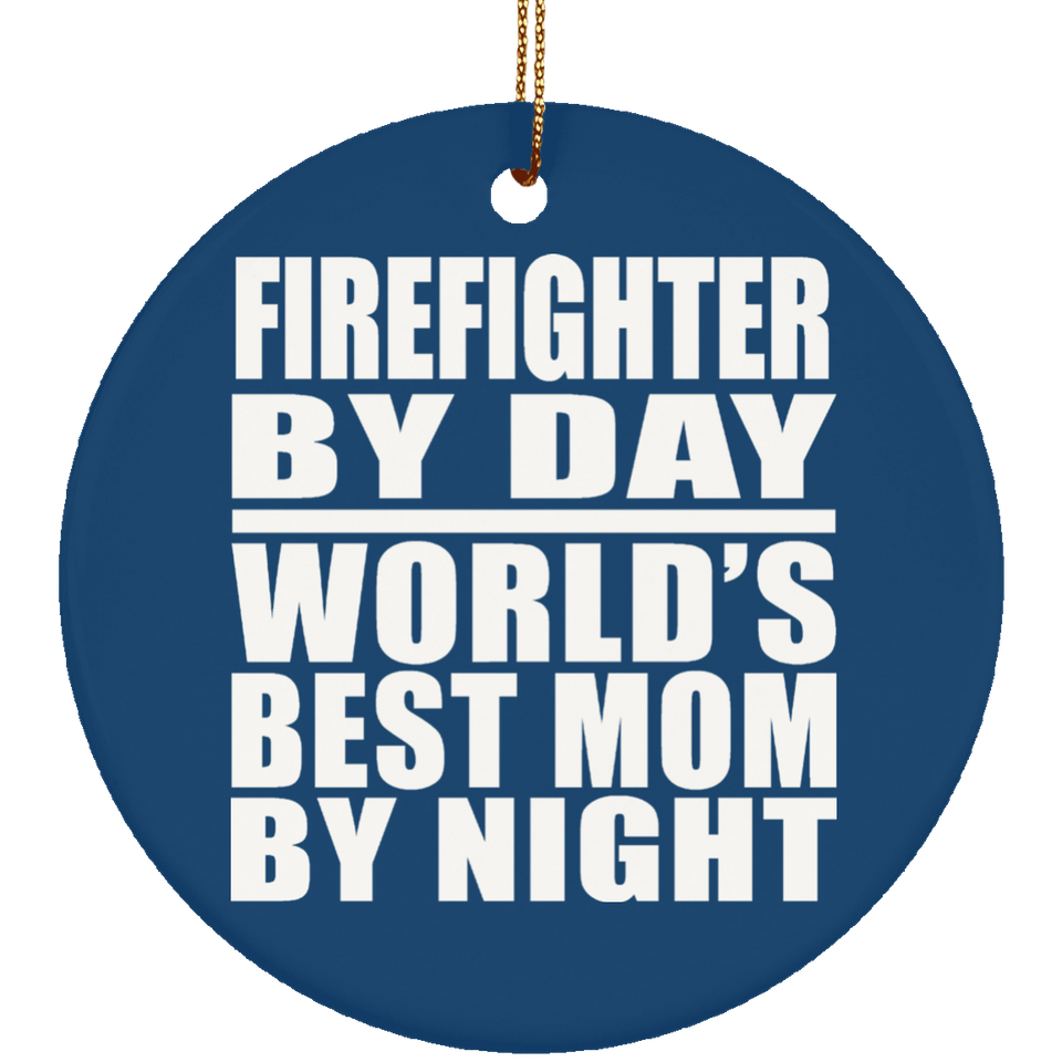 Firefighter By Day World's Best Mom By Night - Circle Ornament