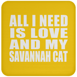 All I Need Is Love And My Savannah Cat - Drink Coaster