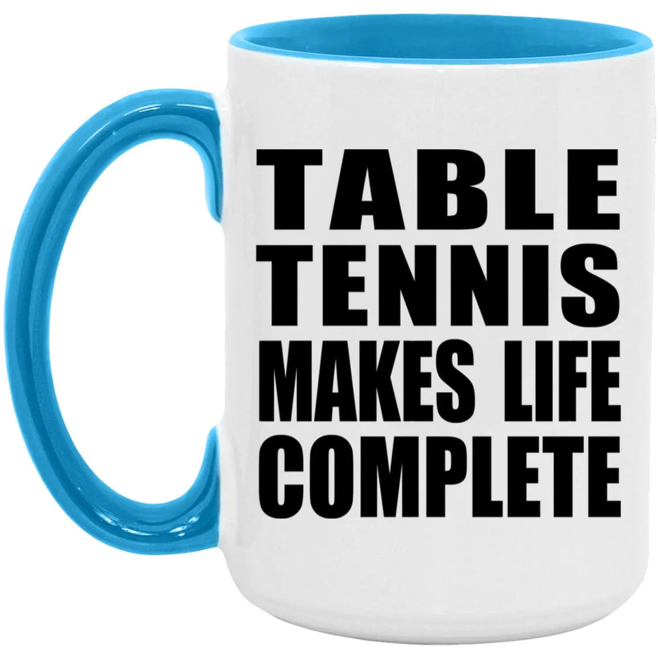 Table Tennis Makes Life Complete - 15oz Accent Mug Blue