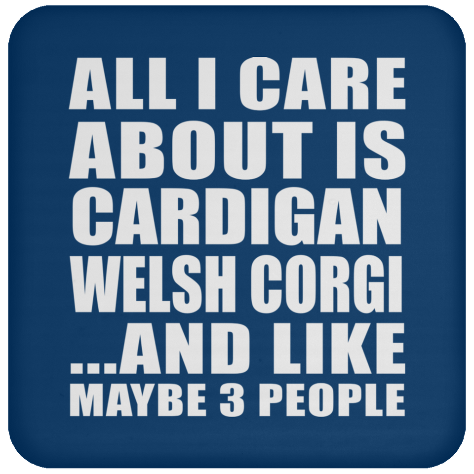 All I Care About Is Cardigan Welsh Corgi - Drink Coaster