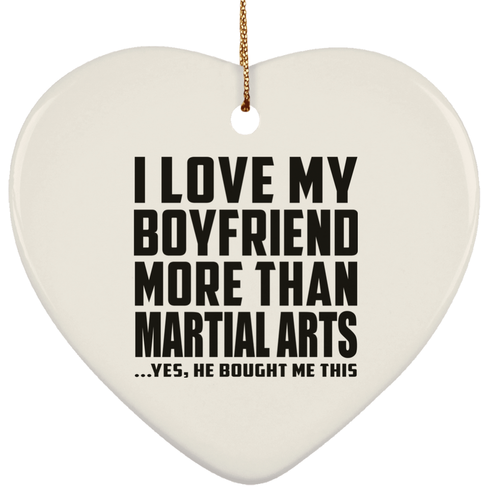 I Love My Boyfriend More Than Martial Arts - Heart Ornament