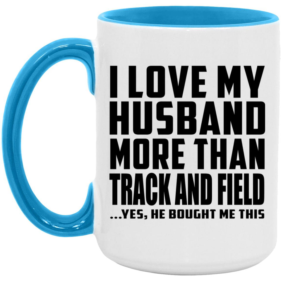I Love My Husband More Than Track And Field - 15oz Accent Mug Blue