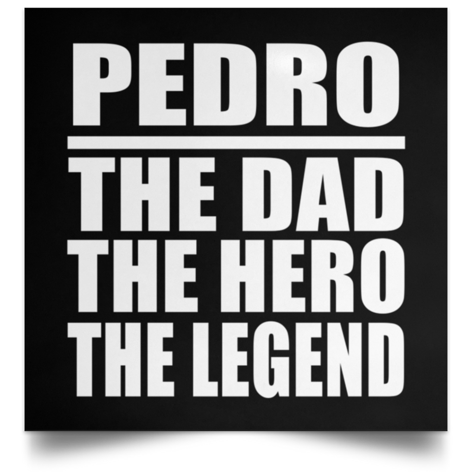 Pedro The Dad The Hero The Legend - Poster Square