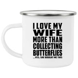 I Love My Wife More Than Collecting Butterflies - 12oz Camping Mug