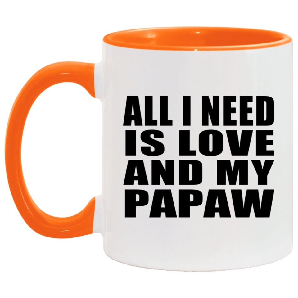 All I Need Is Love And My Papaw - 11oz Accent Mug Orange
