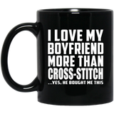 I Love My Boyfriend More Than Cross-Stitch - 11 Oz Coffee Mug