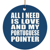 All I Need Is Love And My Portuguese Pointer - Circle Ornament