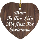 Mam Is For Life Not Just For Christmas - Heart Ornament D