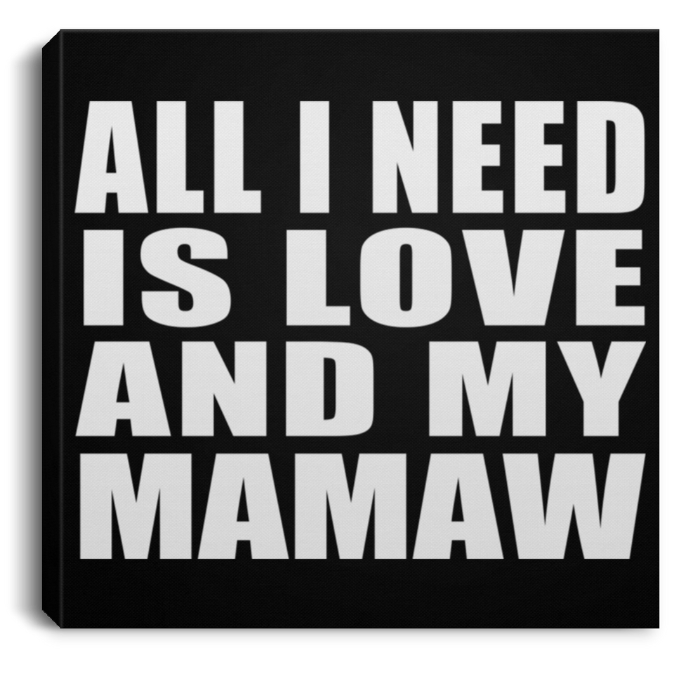 All I Need Is Love And My Mamaw - Canvas Square