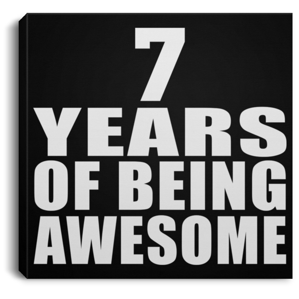 7th Birthday 7 Years Of Being Awesome - Canvas Square