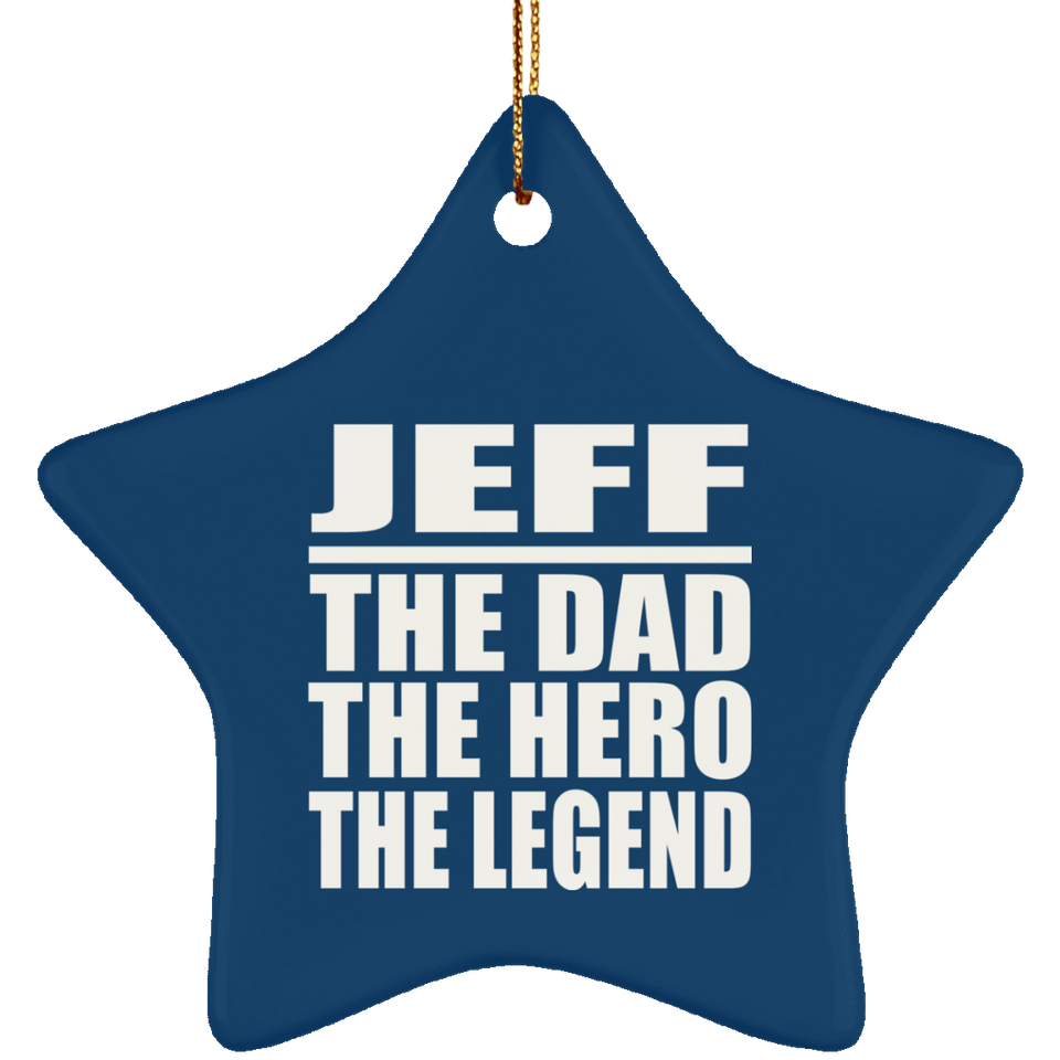 Jeff The Dad The Hero The Legend - Star Ornament