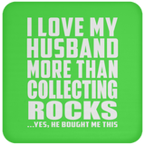 I Love My Husband More Than Collecting Rocks - Drink Coaster