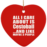 All I Care About Is Cestoball - Heart Ornament