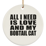 All I Need Is Love And My Bobtail Cat - Circle Ornament
