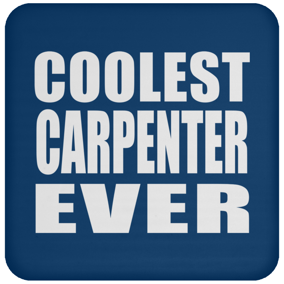 Coolest Carpenter Ever - Drink Coaster
