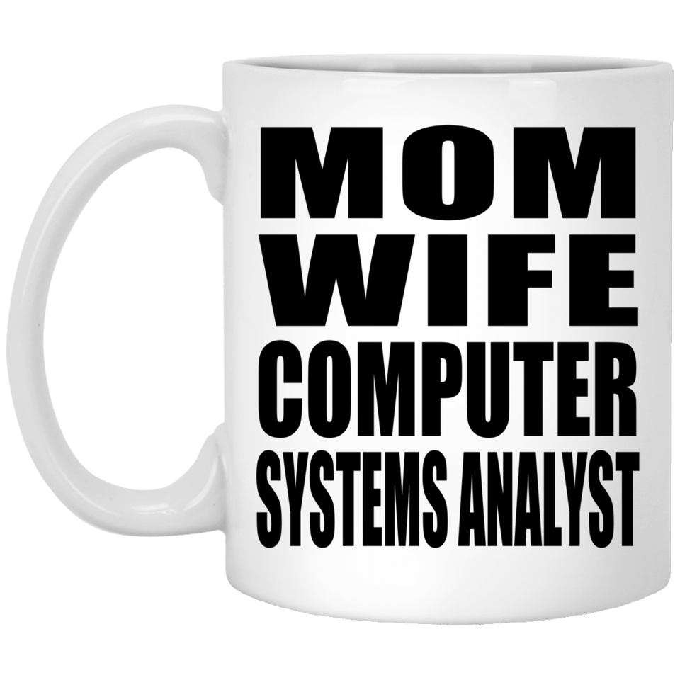 Mom Wife Computer Systems Analyst - 11oz Coffee Mug
