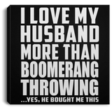 I Love My Husband More Than Boomerang Throwing - Canvas Square