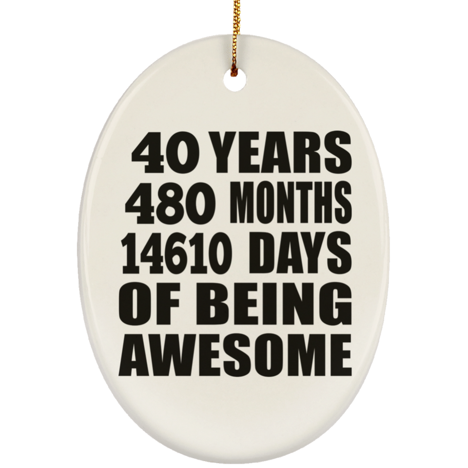 40th Birthday 40 Years 480 Months 14610 Days Of Awesome - Oval Ornament