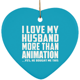 I Love My Husband More Than Animation - Heart Ornament