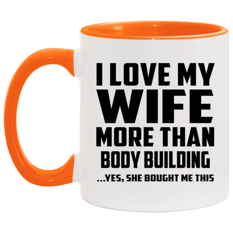 I Love My Wife More Than Body Building - 11oz Accent Mug Orange