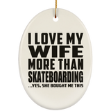 I Love My Wife More Than Skateboarding - Oval Ornament