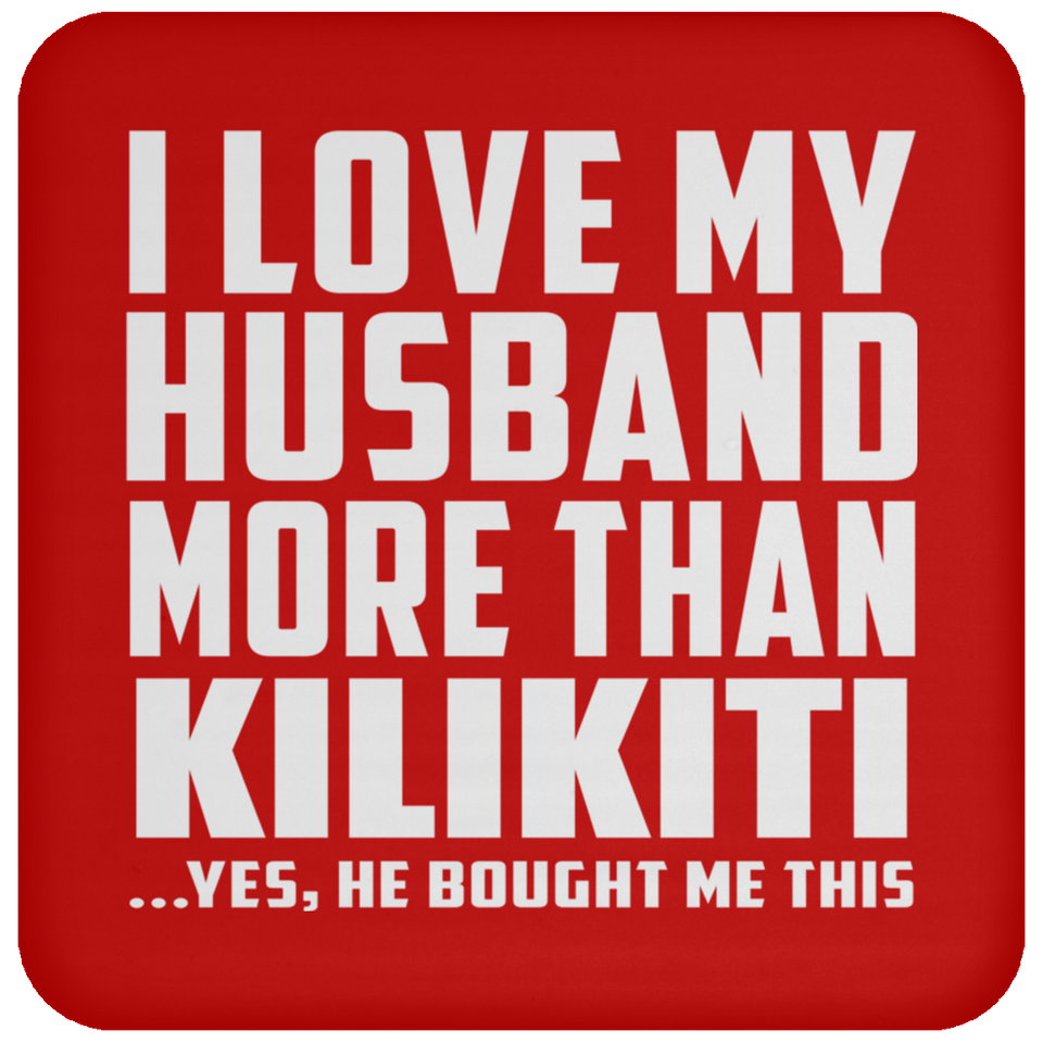 I Love My Husband More Than Kilikiti - Drink Coaster