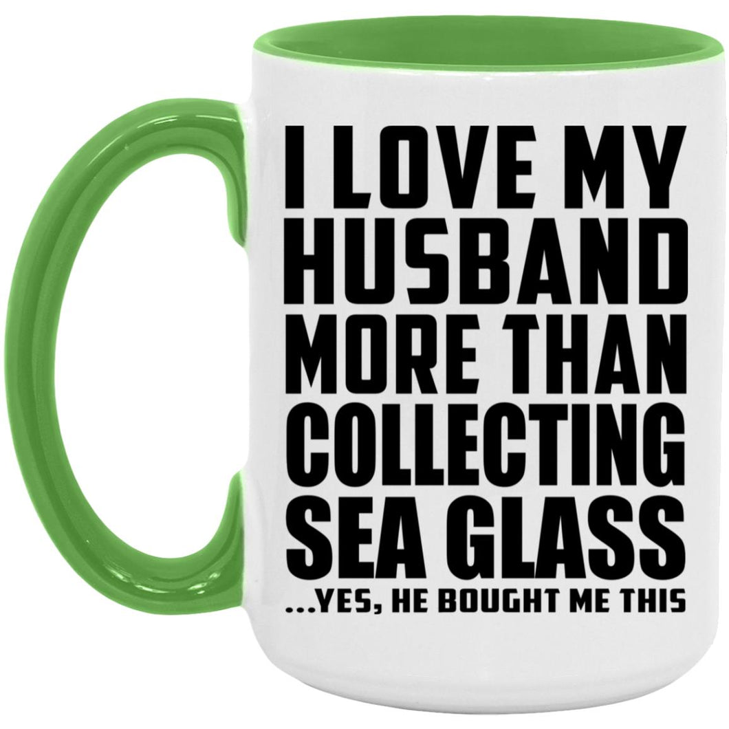 I Love My Husband More Than Collecting Sea Glass - 15oz Accent Mug Green