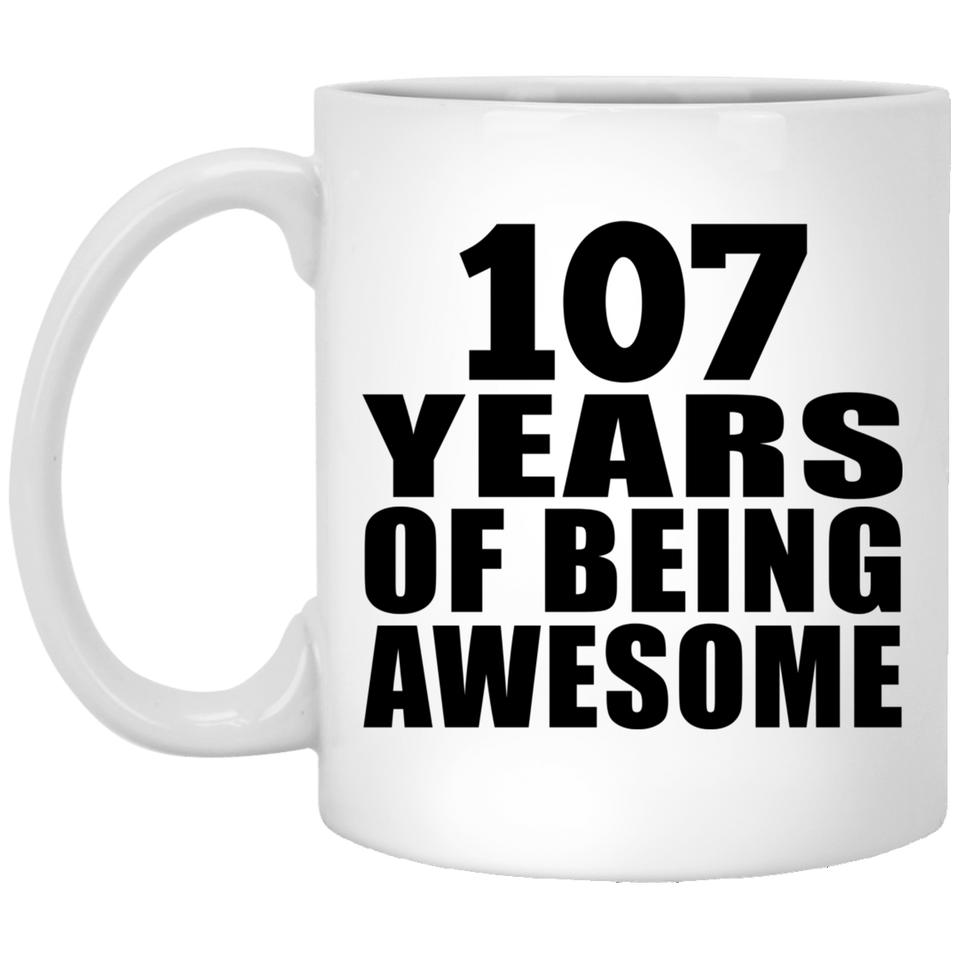 107th Birthday 107 Years Of Being Awesome - 11oz Coffee Mug