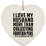 I Love My Husband More Than Collecting Fountain Pens - Heart Ornament