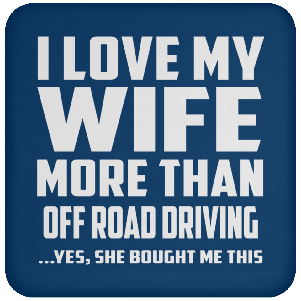 I Love My Wife More Than Off Road Driving - Drink Coaster