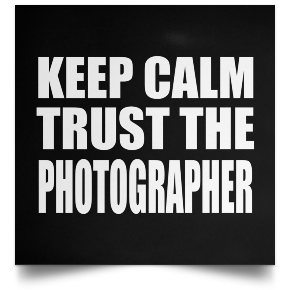 Keep Calm and Trust The Photographer - Poster Square