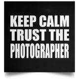 Keep Calm and Trust The Photographer - Poster Square