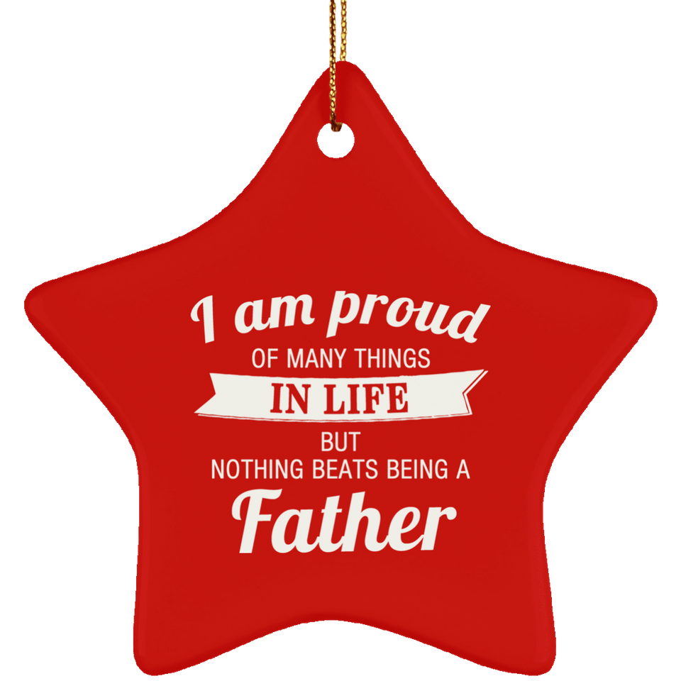 Proud of Many Things In Life, Nothing Beats Being a Father - Star Ornament