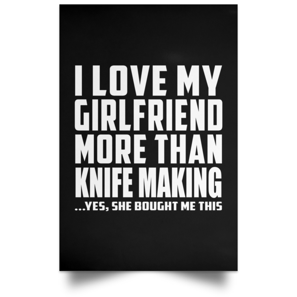 I Love My Girlfriend More Than Knife Making - Poster Portrait