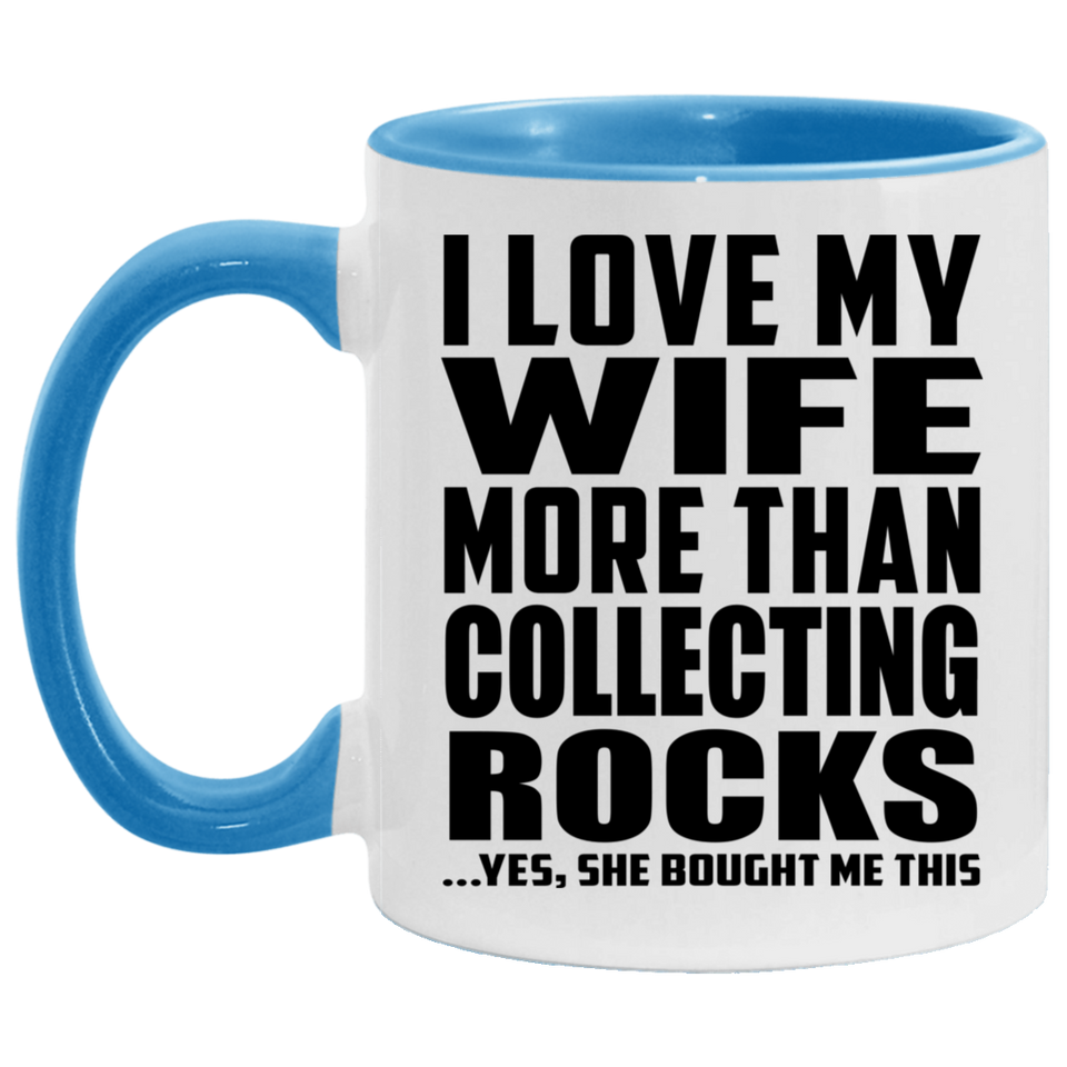 I Love My Wife More Than Collecting Rocks - 11oz Accent Mug Blue