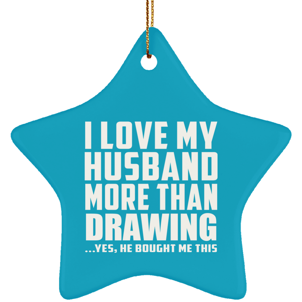 I Love My Husband More Than Drawing - Star Ornament