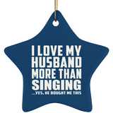 I Love My Husband More Than Singing - Star Ornament