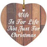Wife Is For Life Not Just For Christmas - Heart Ornament E
