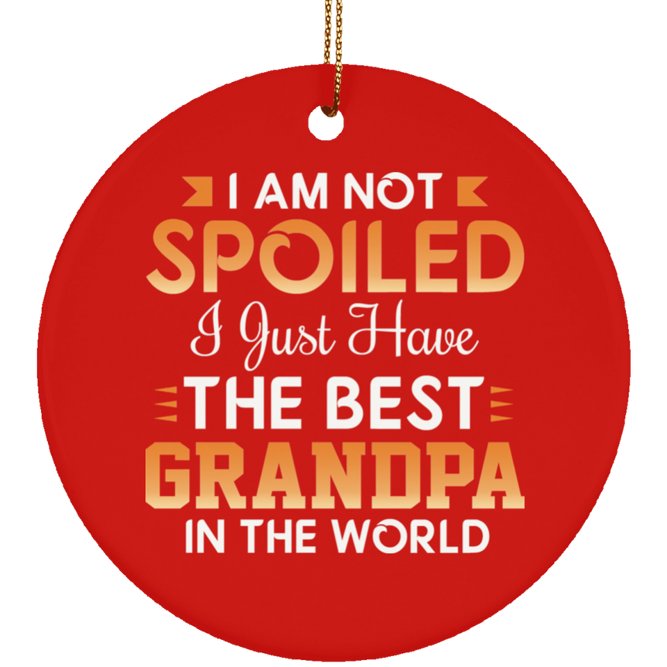 I Am Not Spoiled I Just Have The Best Grandpa In The World - Circle Ornament