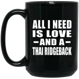 All I Need Is Love And A Thai Ridgeback - 15 Oz Coffee Mug Black