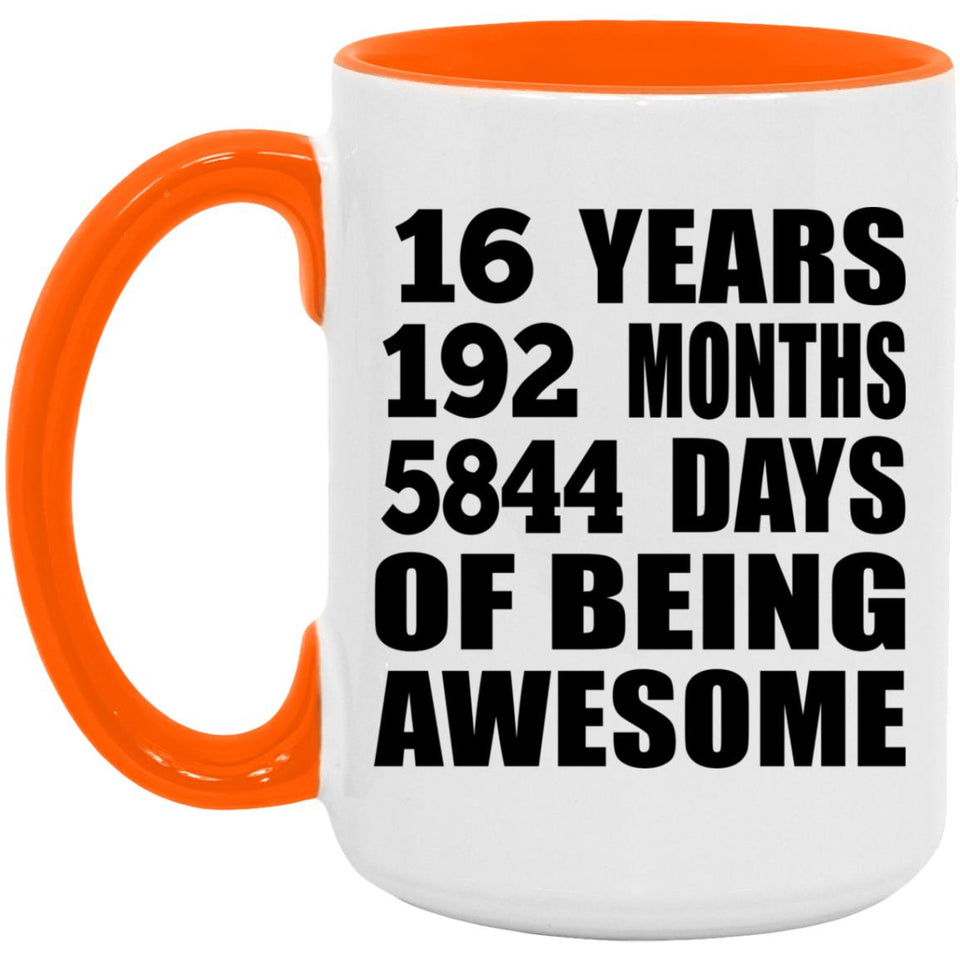 16th Birthday 16 Years 192 Months 5844 Days Of Awesome - 15oz Accent Mug Orange